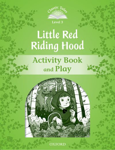 Classic Tales 2nd Edition Level 3 Little Red Riding Hood Activity Book & Play