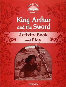 Classic Tales 2nd Edition Level 2 King Arthur and the Sword: Activity Book and Play