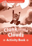 Oxford Read and Imagine 2: Clunk in the Clouds: Activity Book