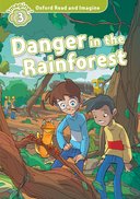 Oxford Read and Imagine 3: Danger in the Rainforest