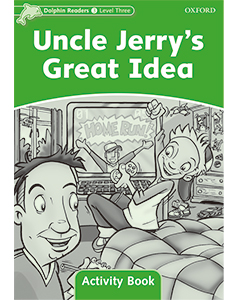 Dolphin Readers Library 3 Uncle Jerry's Great Idea: Activity Book