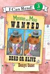 I Can Read (Level 3)  Minnie and Moo: Wanted Dead or Alive