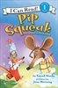 I Can Read (Level 1)  Pip Squeak