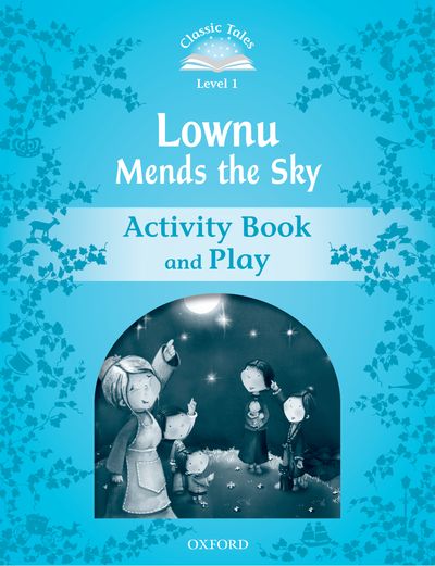 Classic Tales 2nd Edition Level 1 Lownu Mends The Sky Activity Book & Play
