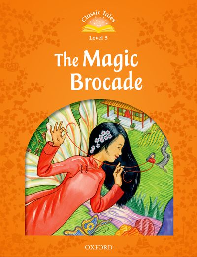 Classic Tales 2nd Edition Level 5 The Magic Brocade