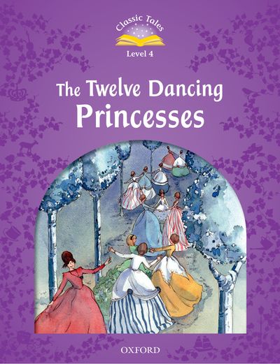 Classic Tales 2nd Edition Level 4 Twelve Dancing Princess