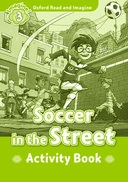 Oxford Read and Imagine 3: Soccer in the Street: Activity Book