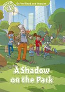 Oxford Read and Imagine 3: A Shadow on the Park