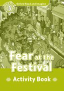 Oxford Read and Imagine 3: Fear at the Festival Activity Book