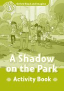 Oxford Read and Imagine 3: A Shadow on the Park: Activity Book