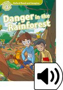 Oxford Read and Imagine 3: Danger in the Rainforest: Audio Pack