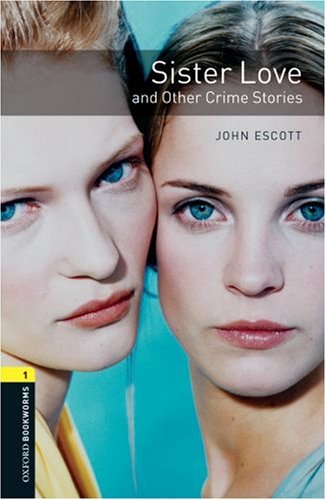 Oxford Bookworms Library 1 Sister Love and Other Crime