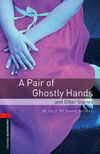 Oxford Bookworms Library 3 A Pair of Ghostly Hands & Other Stories