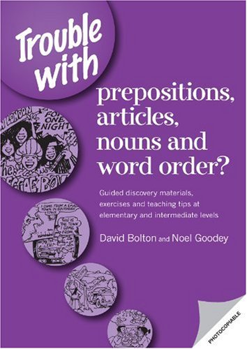 Trouble with Prepositions, Articles, Nouns, and Word Oder?