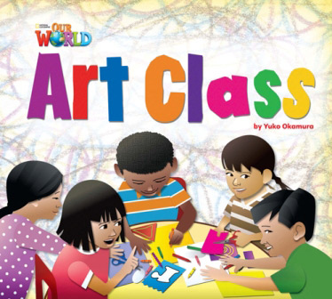 Our World Readers Big Book 2 Art Class (Non-Fic)