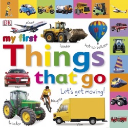 My First Things That Go: Let\'s Get Moving!