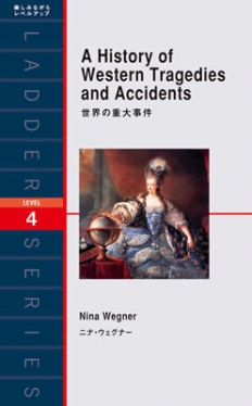 Ladder Series ラダーシリーズ Level 4 A History of Western Tragedies and Accidents 世界の重大事件