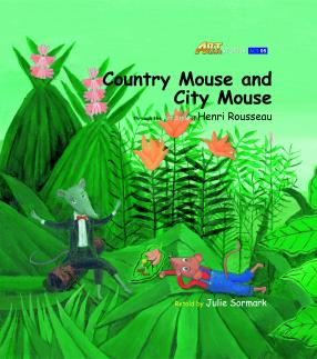 Art Classic Stories Level 1 The Country Mouse and the City Mouse illustrated in the style of Henri Rousseau (Book No. 5)